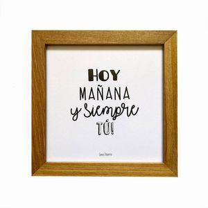 Cuadro con dedicatoria "Hoy mañana y siempre tú" hecho en madera por Casa Pizarro 17 x 17 cm