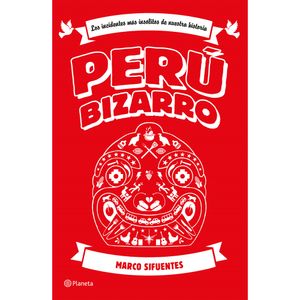Perú Bizarro de Marco Sifuentes