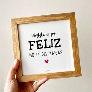 Cuadro con frase de motivación Viniste a ser feliz 17 x 17 cm por Casa Pizarro